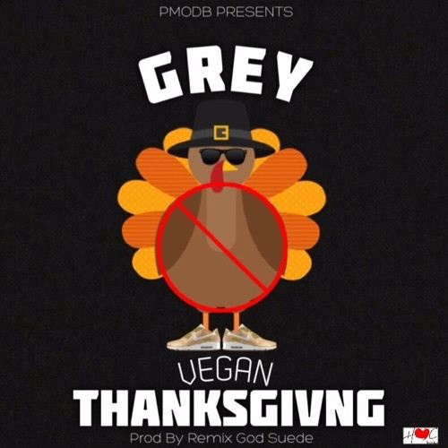 Vegan Thanksgiving Song
 Grey ficial Music – Vegan Thanksgiving Lyrics