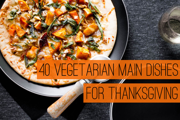 Vegetarian Thanksgiving Main Dish
 40 Ve arian Main Dishes for Thanksgiving