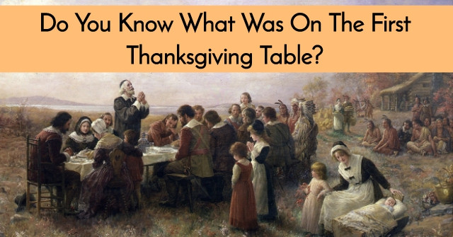 Was There Turkey At The First Thanksgiving
 Do You Know What Was The First Thanksgiving Table