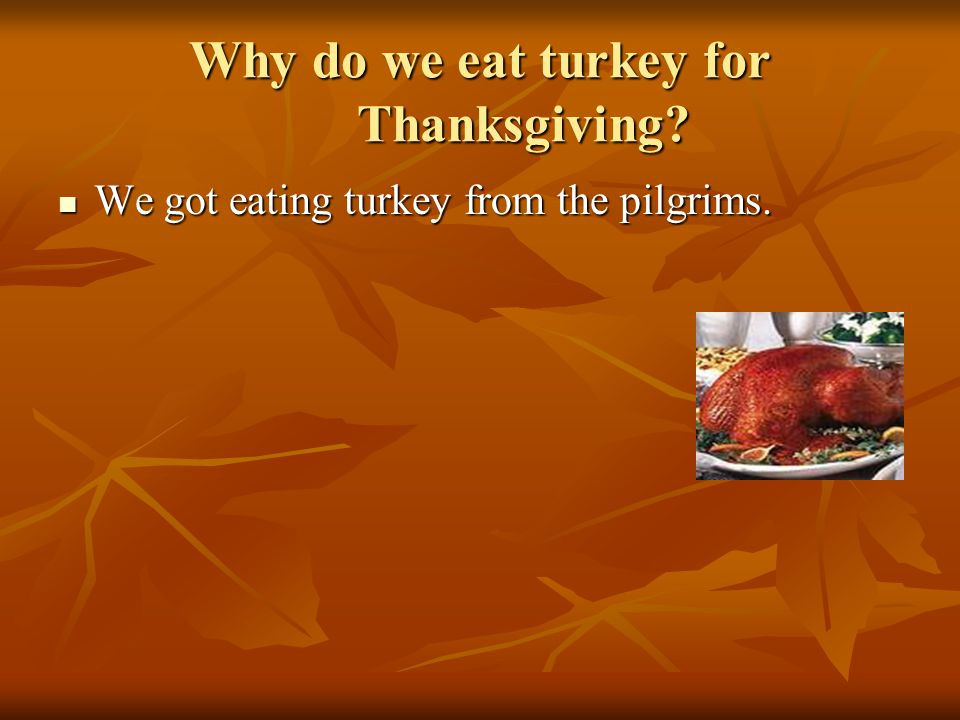 Why Do We Eat Turkey For Thanksgiving
 Thanksgiving Holiday Project Part 2 ppt video online